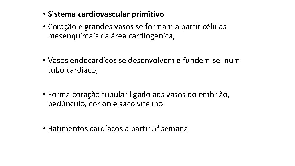  • Sistema cardiovascular primitivo • Coração e grandes vasos se formam a partir