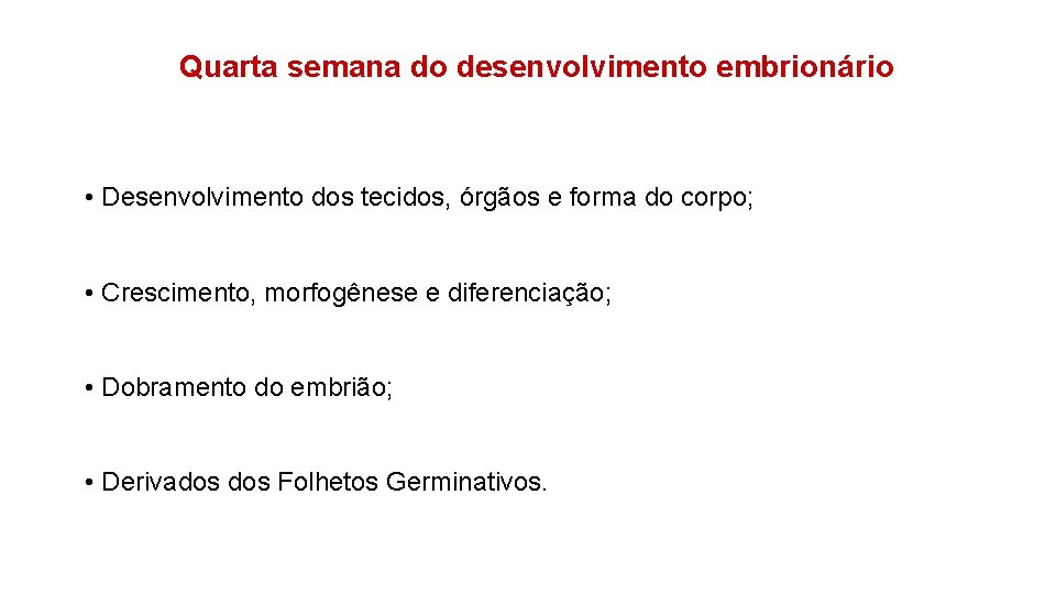 Quarta semana do desenvolvimento embrionário • Desenvolvimento dos tecidos, órgãos e forma do corpo;