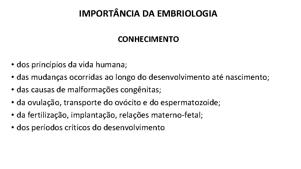 IMPORT NCIA DA EMBRIOLOGIA CONHECIMENTO • dos princípios da vida humana; • das mudanças