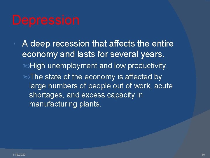 Depression A deep recession that affects the entire economy and lasts for several years.