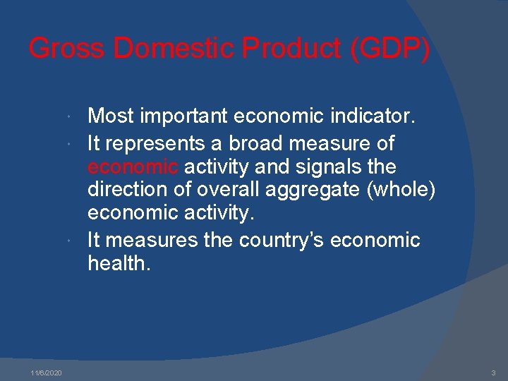 Gross Domestic Product (GDP) Most important economic indicator. It represents a broad measure of