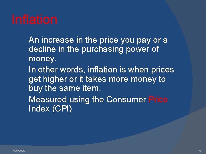 Inflation An increase in the price you pay or a decline in the purchasing