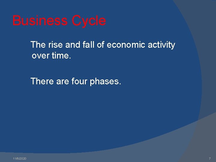 Business Cycle The rise and fall of economic activity over time. There are four