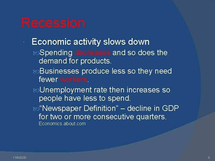 Recession Economic activity slows down Spending decreases and so does the demand for products.