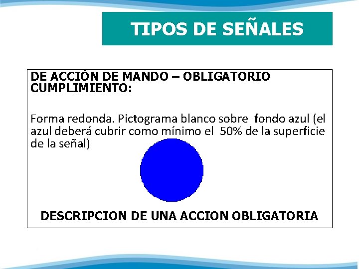 TIPOS DE SEÑALES DE ACCIÓN DE MANDO – OBLIGATORIO CUMPLIMIENTO: Forma redonda. Pictograma blanco