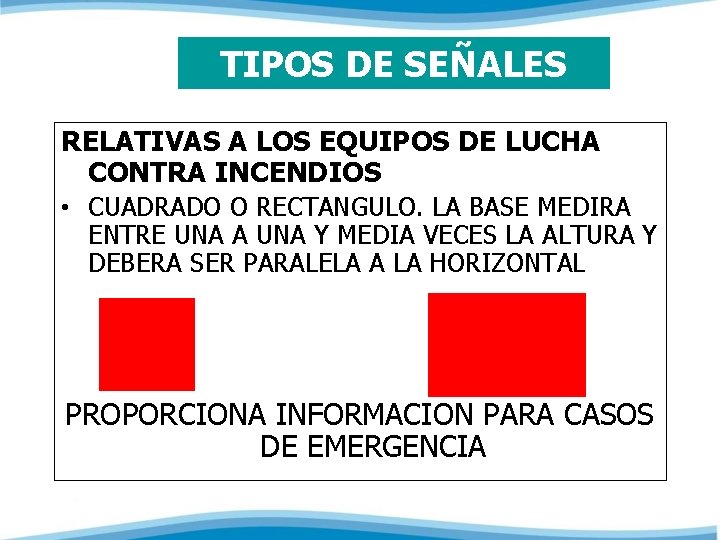 TIPOS DE SEÑALES RELATIVAS A LOS EQUIPOS DE LUCHA CONTRA INCENDIOS • CUADRADO O