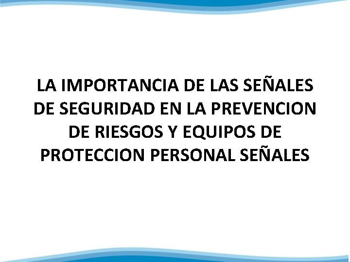 LA IMPORTANCIA DE LAS SEÑALES DE SEGURIDAD EN LA PREVENCION DE RIESGOS Y EQUIPOS