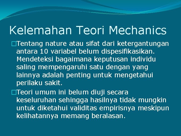 Kelemahan Teori Mechanics �Tentang nature atau sifat dari ketergantungan antara 10 variabel belum dispesifikasikan.