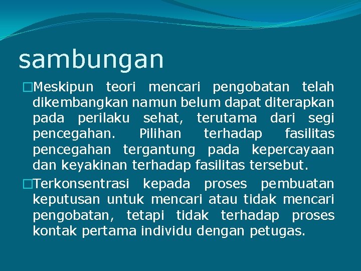 sambungan �Meskipun teori mencari pengobatan telah dikembangkan namun belum dapat diterapkan pada perilaku sehat,