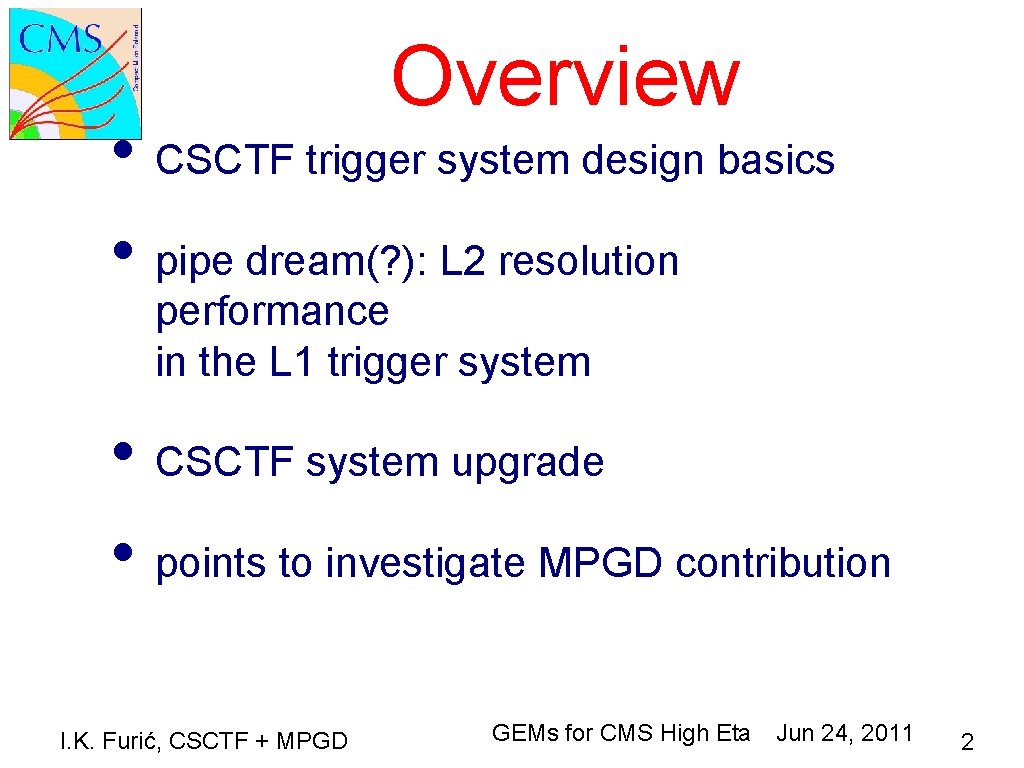 Overview • CSCTF trigger system design basics • pipe dream(? ): L 2 resolution