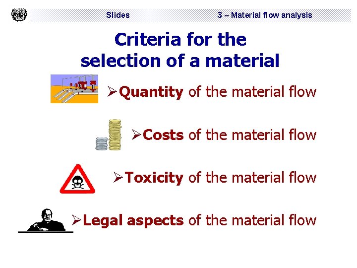 Slides 3 – Material flow analysis Criteria for the selection of a material ØQuantity