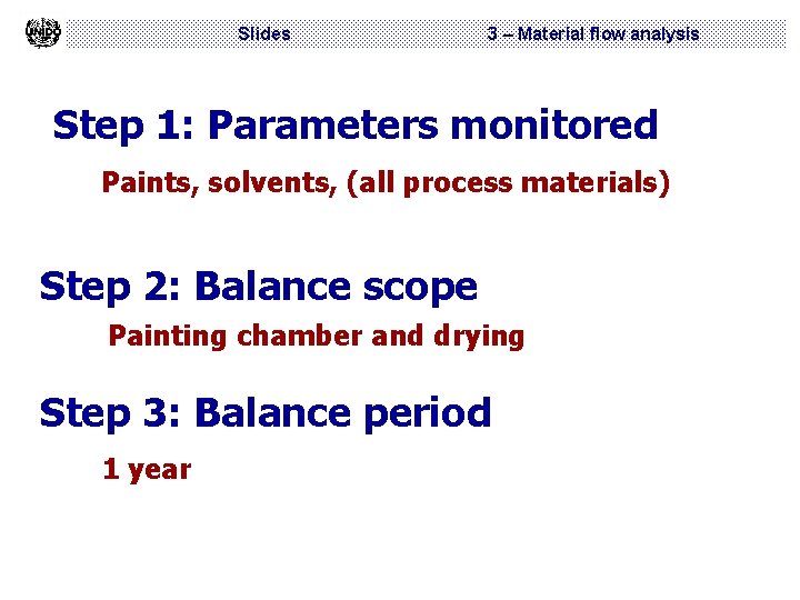 Slides 3 – Material flow analysis Step 1: Parameters monitored Paints, solvents, (all process