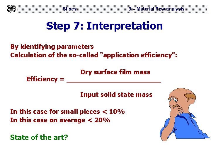 Slides 3 – Material flow analysis Step 7: Interpretation By identifying parameters Calculation of