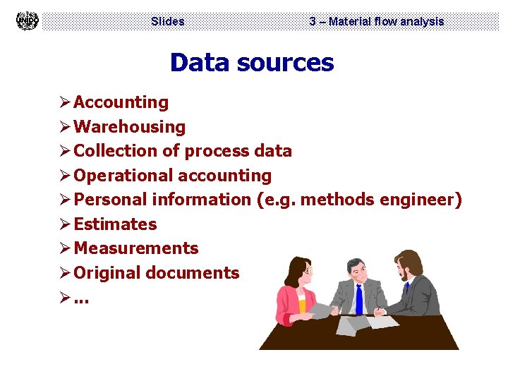 Slides 3 – Material flow analysis Data sources Ø Accounting Ø Warehousing Ø Collection