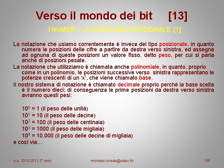 Verso il mondo dei bit [13] I NUMERI : LA NOTAZIONE POSIZIONALE [1] La