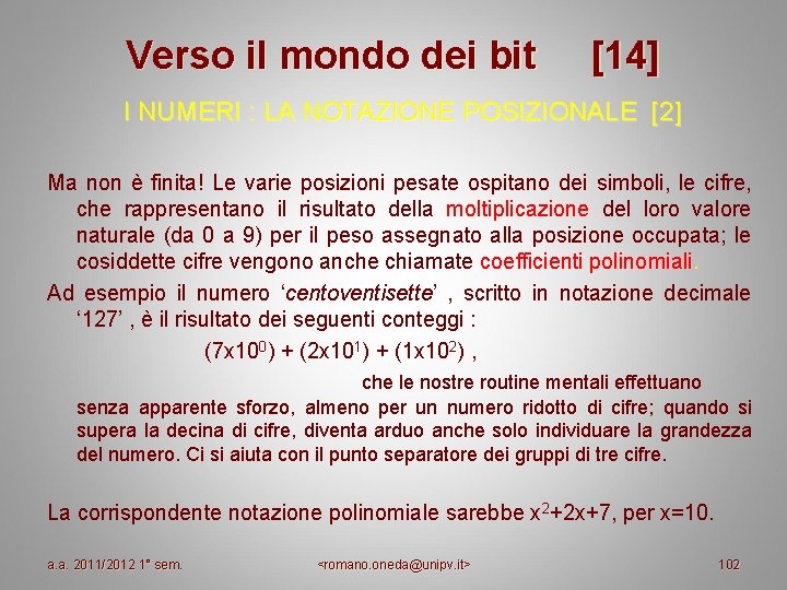 Verso il mondo dei bit [14] I NUMERI : LA NOTAZIONE POSIZIONALE [2] Ma