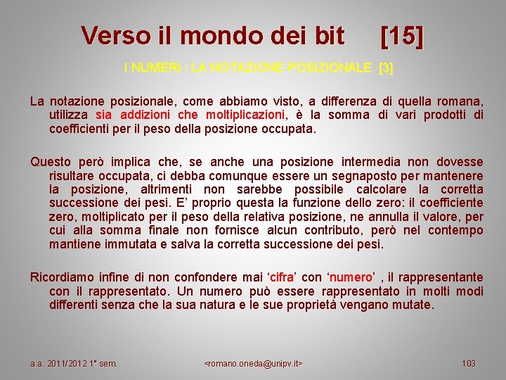 Verso il mondo dei bit [15] I NUMERI : LA NOTAZIONE POSIZIONALE [3] La