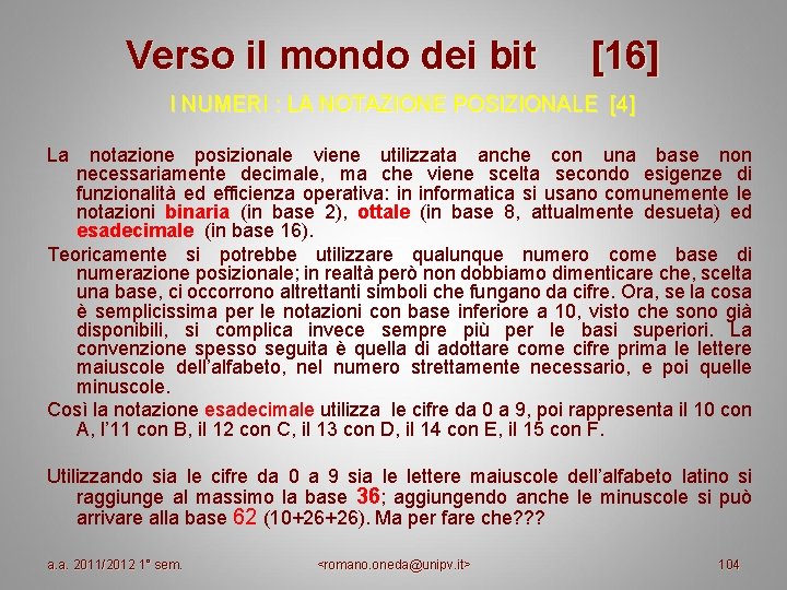 Verso il mondo dei bit [16] I NUMERI : LA NOTAZIONE POSIZIONALE [4] La
