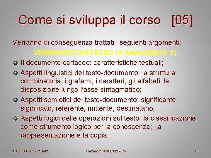 Come si sviluppa il corso [05] Verranno di conseguenza trattati i seguenti argomenti: VERSANTE