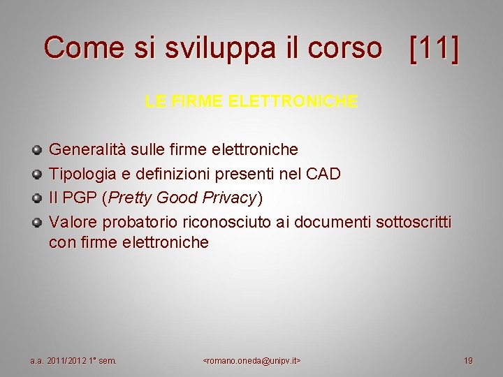 Come si sviluppa il corso [11] LE FIRME ELETTRONICHE Generalità sulle firme elettroniche Tipologia