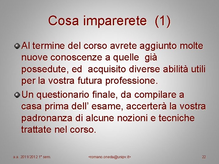 Cosa imparerete (1) Al termine del corso avrete aggiunto molte nuove conoscenze a quelle Cosa imparerete (1) Al termine del corso avrete aggiunto molte nuove conoscenze a quelle