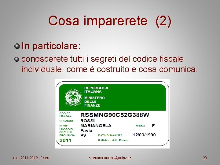 Cosa imparerete (2) In particolare: conoscerete tutti i segreti del codice fiscale individuale: come Cosa imparerete (2) In particolare: conoscerete tutti i segreti del codice fiscale individuale: come
