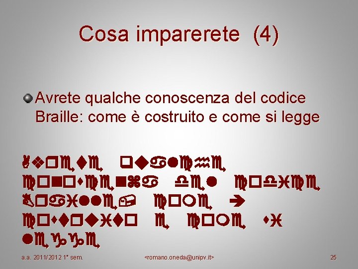 Cosa imparerete (4) Avrete qualche conoscenza del codice Braille: come è costruito e come Cosa imparerete (4) Avrete qualche conoscenza del codice Braille: come è costruito e come