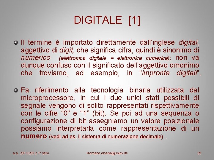 DIGITALE [1] Il termine è importato direttamente dall’inglese digital, aggettivo di digit, che significa