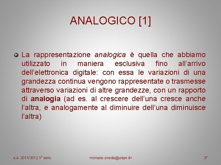 ANALOGICO [1] La rappresentazione analogica è quella che abbiamo utilizzato in maniera esclusiva fino
