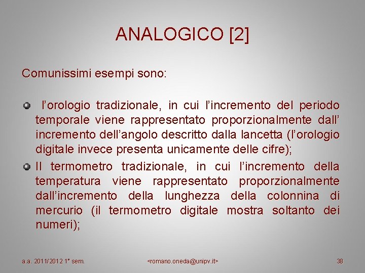 ANALOGICO [2] Comunissimi esempi sono: l’orologio tradizionale, in cui l’incremento del periodo temporale viene