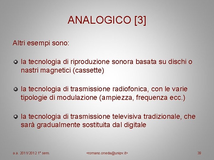ANALOGICO [3] Altri esempi sono: la tecnologia di riproduzione sonora basata su dischi o