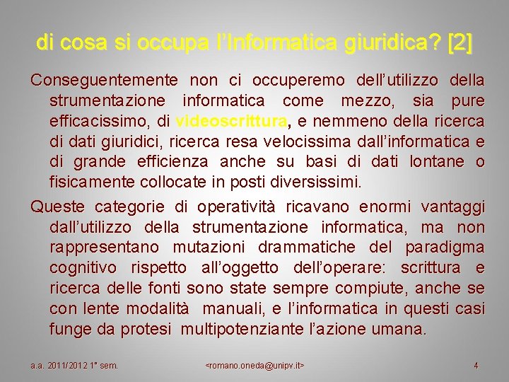 di cosa si occupa l’Informatica giuridica? [2] Conseguentemente non ci occuperemo dell’utilizzo della strumentazione