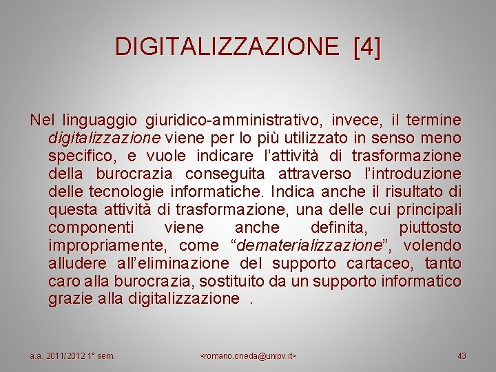DIGITALIZZAZIONE [4] Nel linguaggio giuridico-amministrativo, invece, il termine digitalizzazione viene per lo più utilizzato