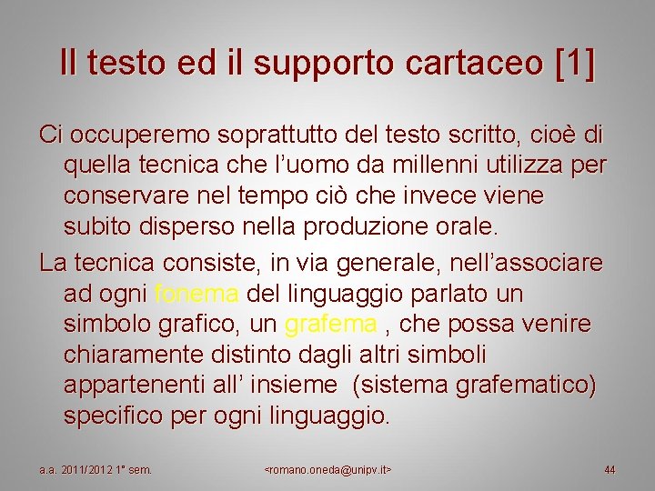 Il testo ed il supporto cartaceo [1] Ci occuperemo soprattutto del testo scritto, cioè