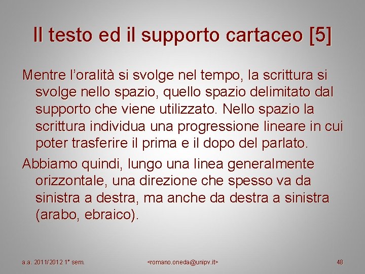Il testo ed il supporto cartaceo [5] Mentre l’oralità si svolge nel tempo, la