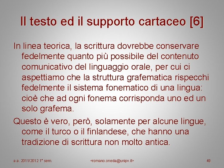 Il testo ed il supporto cartaceo [6] In linea teorica, la scrittura dovrebbe conservare