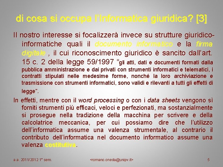 di cosa si occupa l’Informatica giuridica? [3] Il nostro interesse si focalizzerà invece su
