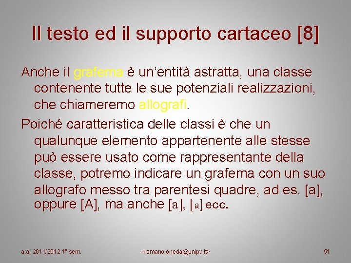 Il testo ed il supporto cartaceo [8] Anche il grafema è un’entità astratta, una