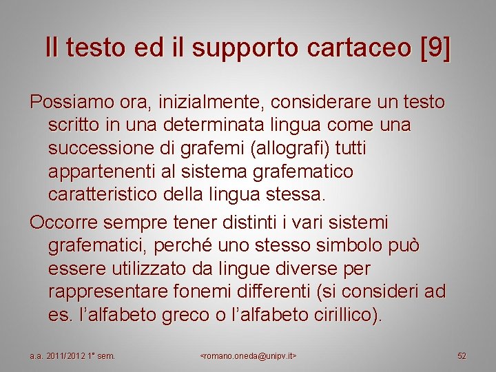Il testo ed il supporto cartaceo [9] Possiamo ora, inizialmente, considerare un testo scritto