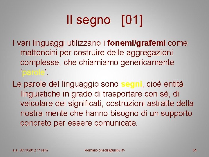 Il segno [01] I vari linguaggi utilizzano i fonemi/grafemi come mattoncini per costruire delle