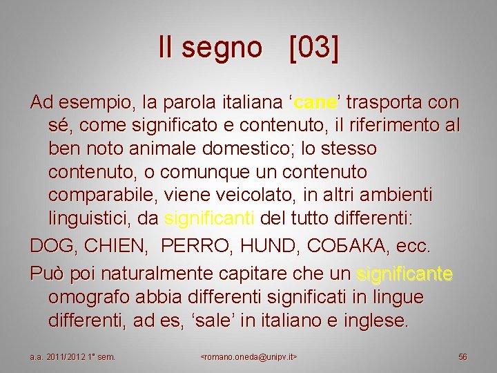 Il segno [03] Ad esempio, la parola italiana ‘cane’ trasporta con sé, come significato