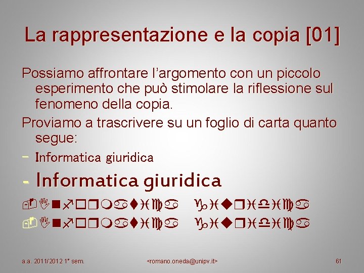 La rappresentazione e la copia [01] Possiamo affrontare l’argomento con un piccolo esperimento che