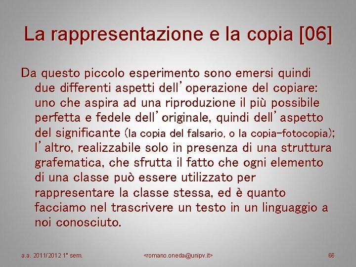 La rappresentazione e la copia [06] Da questo piccolo esperimento sono emersi quindi due