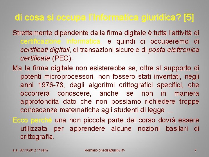 di cosa si occupa l’Informatica giuridica? [5] Strettamente dipendente dalla firma digitale è tutta