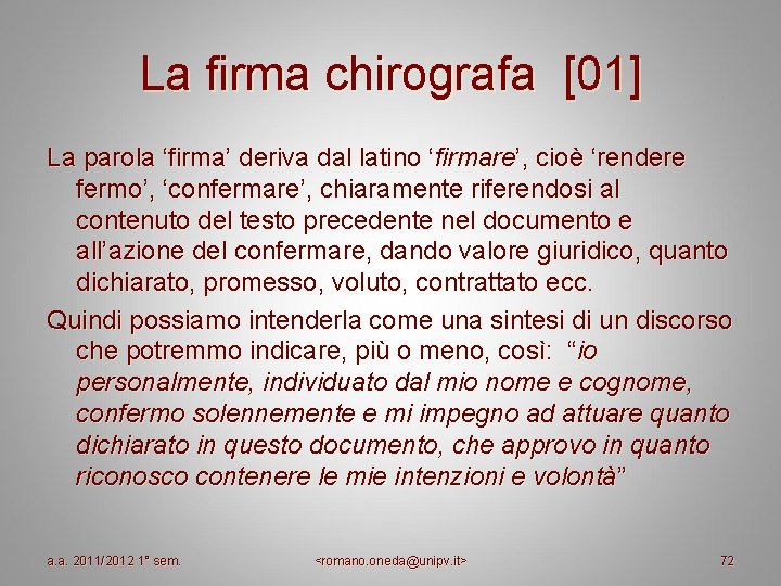 La firma chirografa [01] La parola ‘firma’ deriva dal latino ‘firmare’, cioè ‘rendere fermo’,