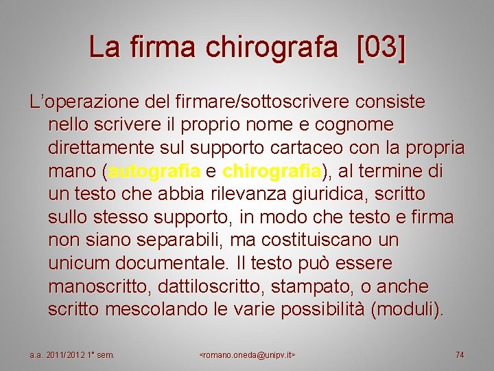 La firma chirografa [03] L’operazione del firmare/sottoscrivere consiste nello scrivere il proprio nome e