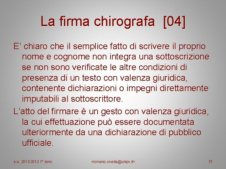La firma chirografa [04] E’ chiaro che il semplice fatto di scrivere il proprio