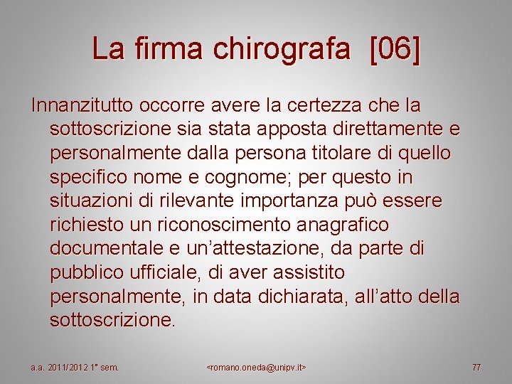 La firma chirografa [06] Innanzitutto occorre avere la certezza che la sottoscrizione sia stata
