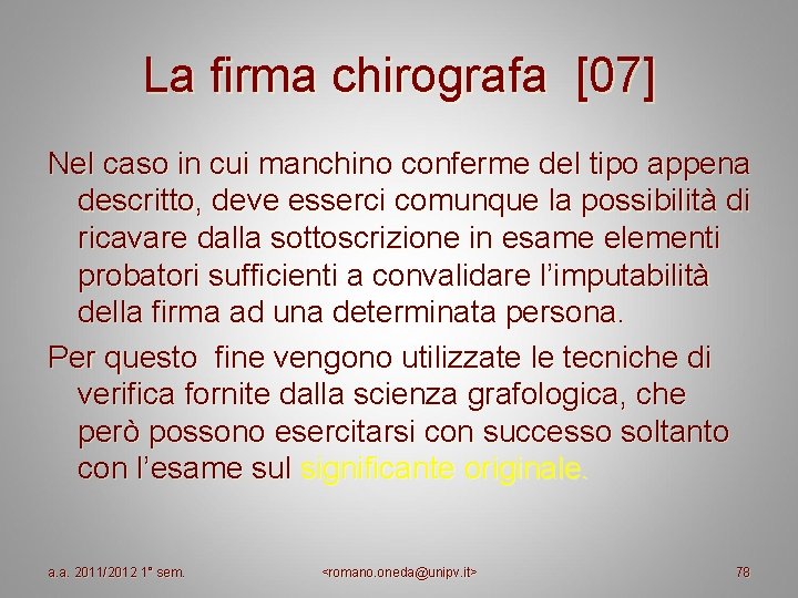 La firma chirografa [07] Nel caso in cui manchino conferme del tipo appena descritto,