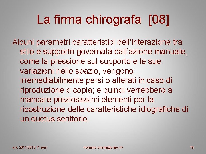 La firma chirografa [08] Alcuni parametri caratteristici dell’interazione tra stilo e supporto governata dall’azione
